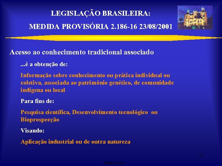 LEGISLAÇÃO BRASILEIRA: MEDIDA PROVISÓRIA 2. 186 -16 23/08/2001 Acesso ao conhecimento tradicional associado. .