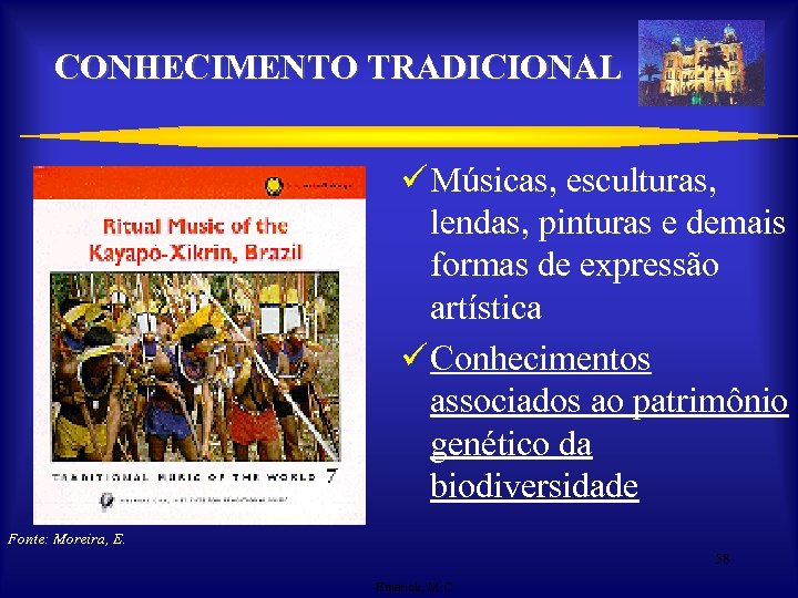 CONHECIMENTO TRADICIONAL ü Músicas, esculturas, lendas, pinturas e demais formas de expressão artística ü