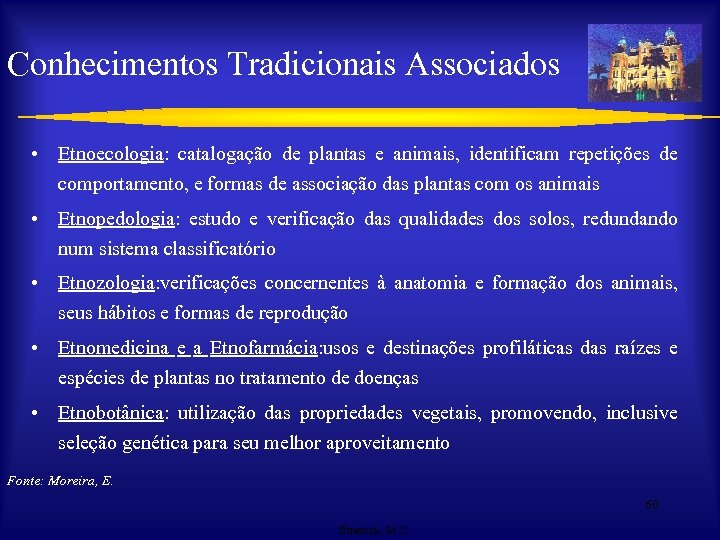 Conhecimentos Tradicionais Associados • Etnoecologia: catalogação de plantas e animais, identificam repetições de comportamento,