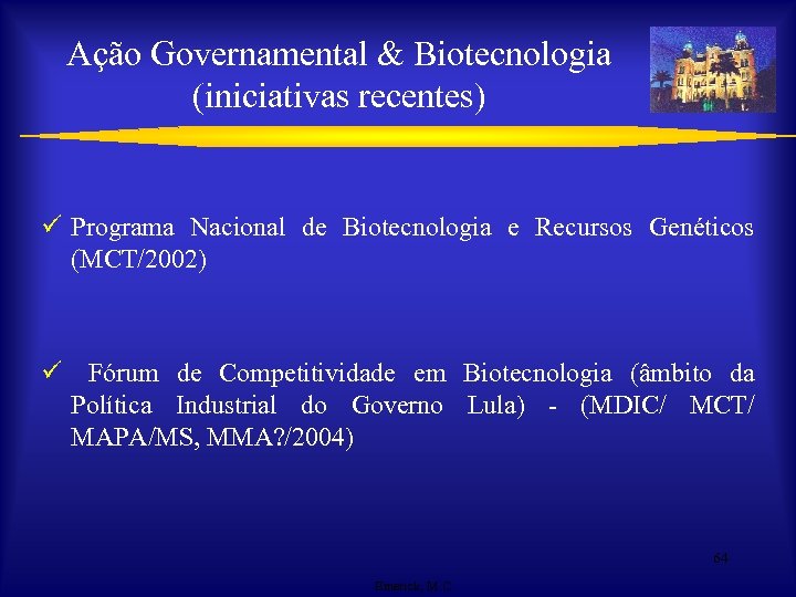 Ação Governamental & Biotecnologia (iniciativas recentes) ü Programa Nacional de Biotecnologia e Recursos Genéticos