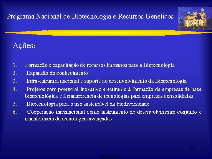 Programa Nacional de Biotecnologia e Recursos Genéticos Ações: 1. 2. 3. 4. 5. 6.