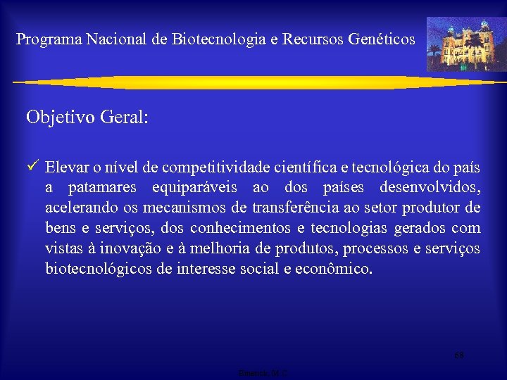 Programa Nacional de Biotecnologia e Recursos Genéticos Objetivo Geral: ü Elevar o nível de