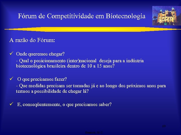 Fórum de Competitividade em Biotecnologia A razão do Fórum: ü Onde queremos chegar? -