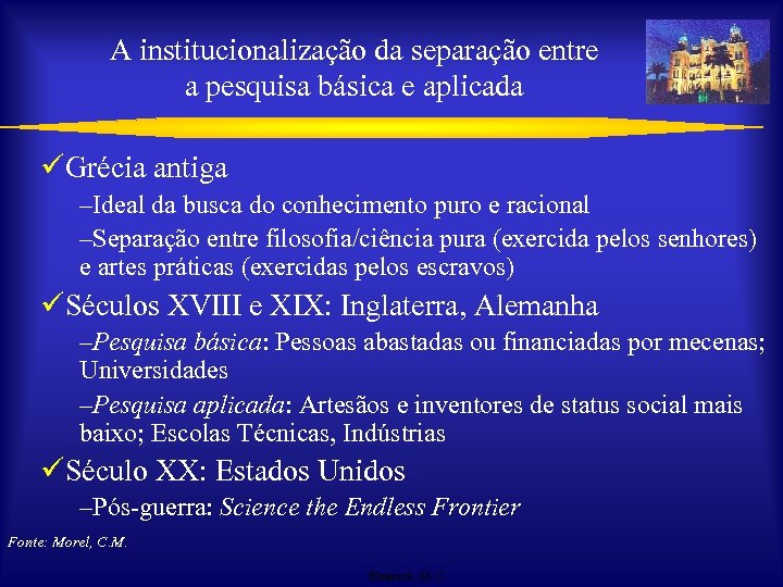 A institucionalização da separação entre a pesquisa básica e aplicada üGrécia antiga –Ideal da