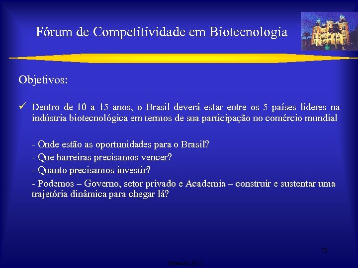 Fórum de Competitividade em Biotecnologia Objetivos: ü Dentro de 10 a 15 anos, o