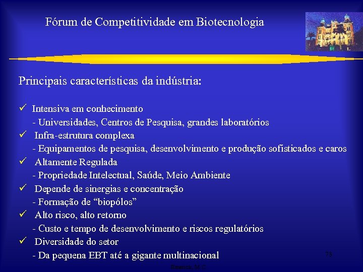 Fórum de Competitividade em Biotecnologia Principais características da indústria: ü Intensiva em conhecimento -