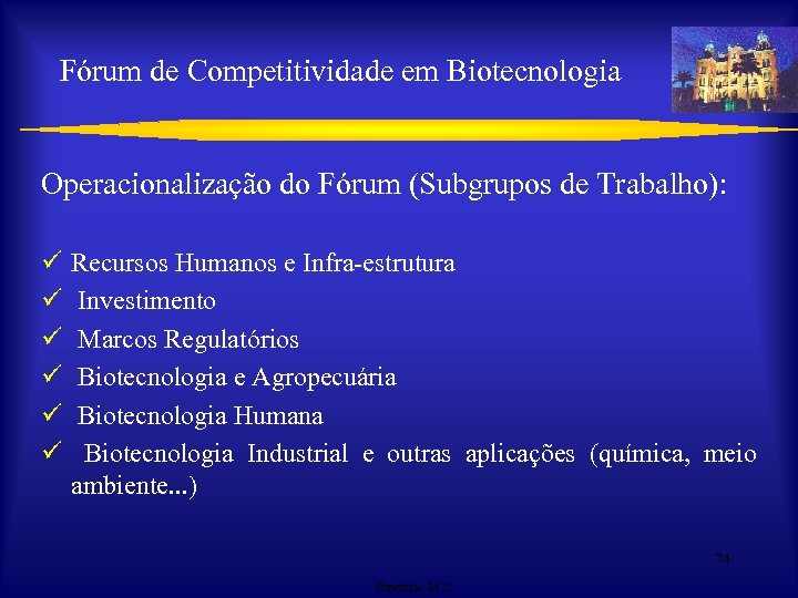 Fórum de Competitividade em Biotecnologia Operacionalização do Fórum (Subgrupos de Trabalho): ü ü ü