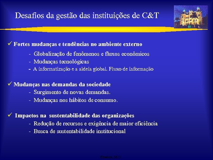 Desafios da gestão das instituições de C&T ü Fortes mudanças e tendências no ambiente