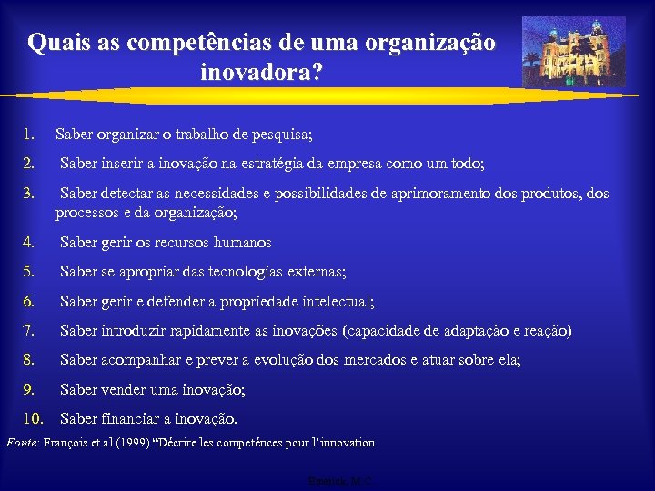 Quais as competências de uma organização inovadora? 1. Saber organizar o trabalho de pesquisa;