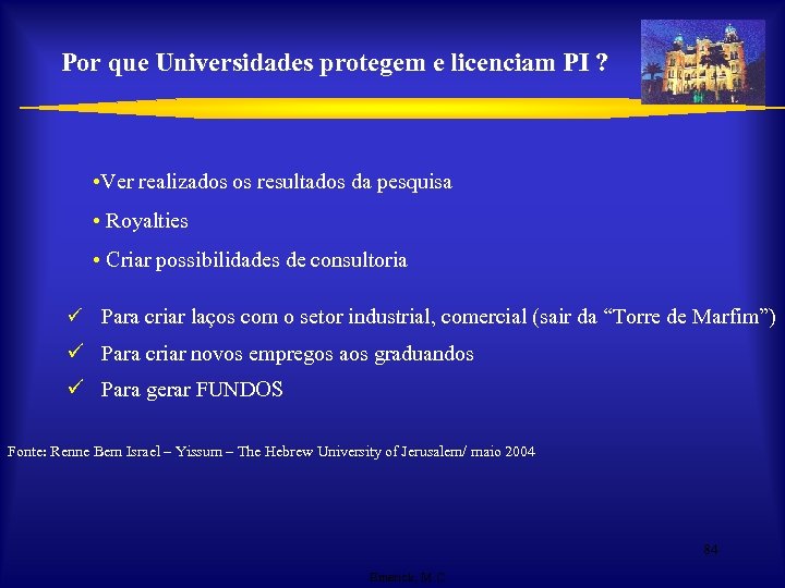 Por que Universidades protegem e licenciam PI ? • Ver realizados os resultados da