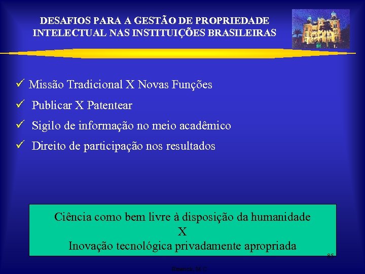 DESAFIOS PARA A GESTÃO DE PROPRIEDADE INTELECTUAL NAS INSTITUIÇÕES BRASILEIRAS ü Missão Tradicional X