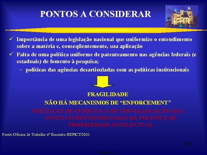 PONTOS A CONSIDERAR ü Importância de uma legislação nacional que uniformize o entendimento sobre