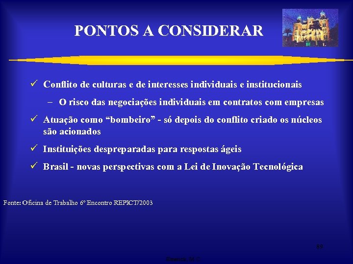 PONTOS A CONSIDERAR ü Conflito de culturas e de interesses individuais e institucionais –