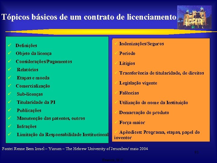 Tópicos básicos de um contrato de licenciamento ü Definições ü Indenizações/Seguros ü Objeto da