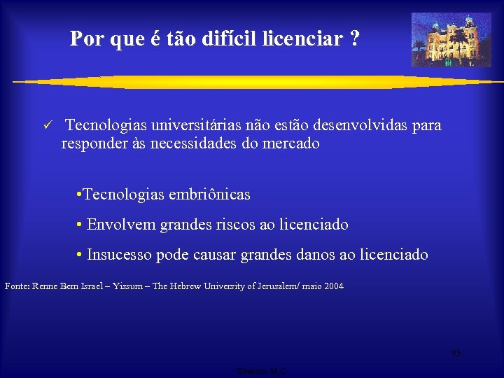 Por que é tão difícil licenciar ? ü Tecnologias universitárias não estão desenvolvidas para