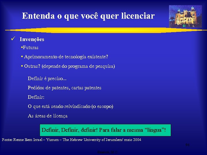 Entenda o que você quer licenciar ü Invenções • Futuras • Aprimoramento de tecnologia