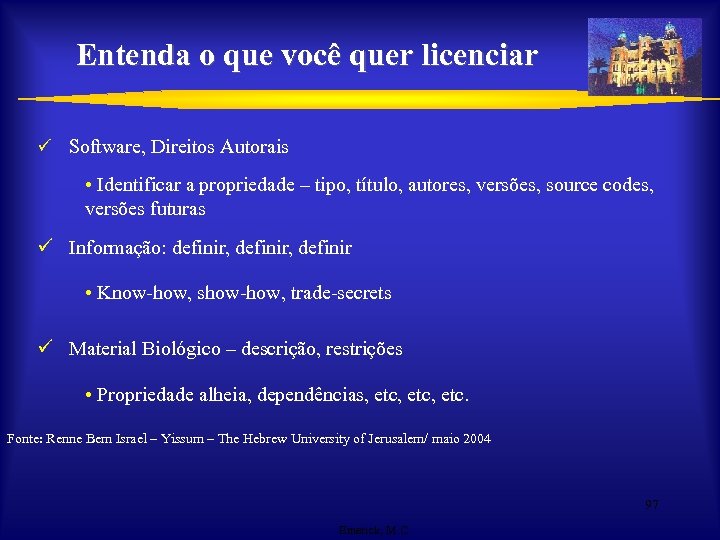 Entenda o que você quer licenciar ü Software, Direitos Autorais • Identificar a propriedade