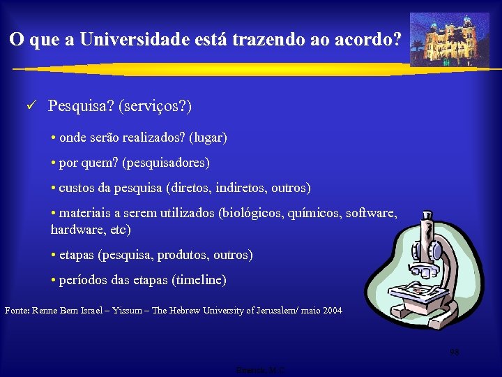 O que a Universidade está trazendo ao acordo? ü Pesquisa? (serviços? ) • onde