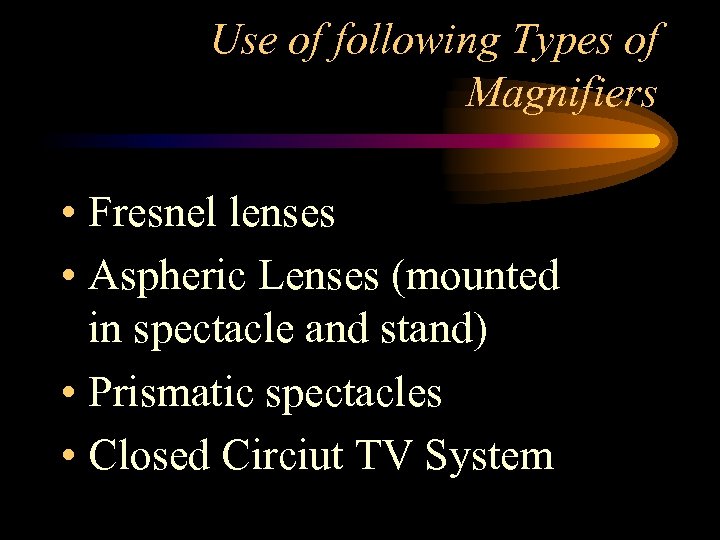 Use of following Types of Magnifiers • Fresnel lenses • Aspheric Lenses (mounted in