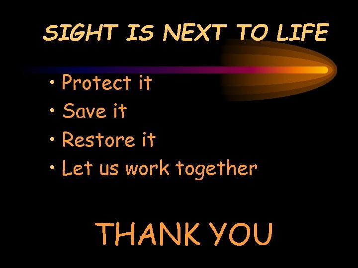 SIGHT IS NEXT TO LIFE • Protect it • Save it • Restore it