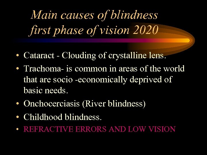 Main causes of blindness first phase of vision 2020 • Cataract - Clouding of