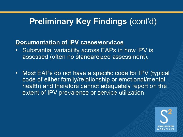 Preliminary Key Findings (cont’d) Documentation of IPV cases/services • Substantial variability across EAPs in