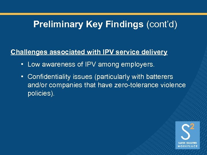 Preliminary Key Findings (cont’d) Challenges associated with IPV service delivery • Low awareness of