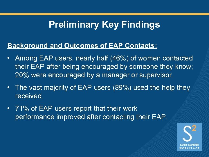 Preliminary Key Findings Background and Outcomes of EAP Contacts: • Among EAP users, nearly