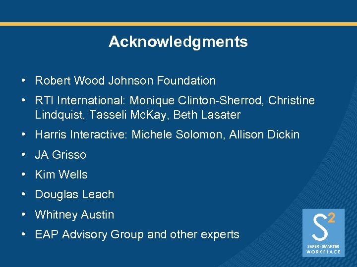 Acknowledgments • Robert Wood Johnson Foundation • RTI International: Monique Clinton-Sherrod, Christine Lindquist, Tasseli