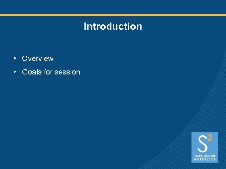 Introduction • Overview • Goals for session 