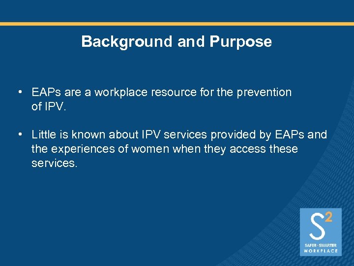 Background and Purpose • EAPs are a workplace resource for the prevention of IPV.