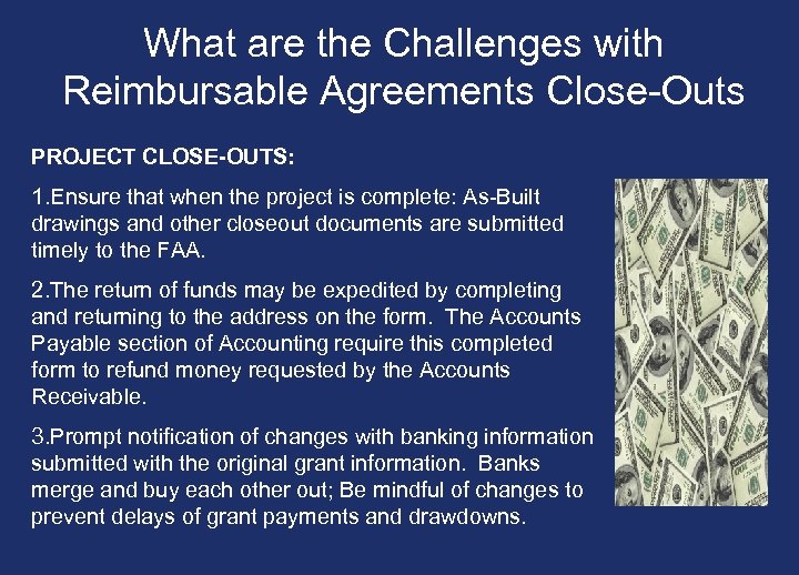 What are the Challenges with Reimbursable Agreements Close-Outs PROJECT CLOSE-OUTS: 1. Ensure that when