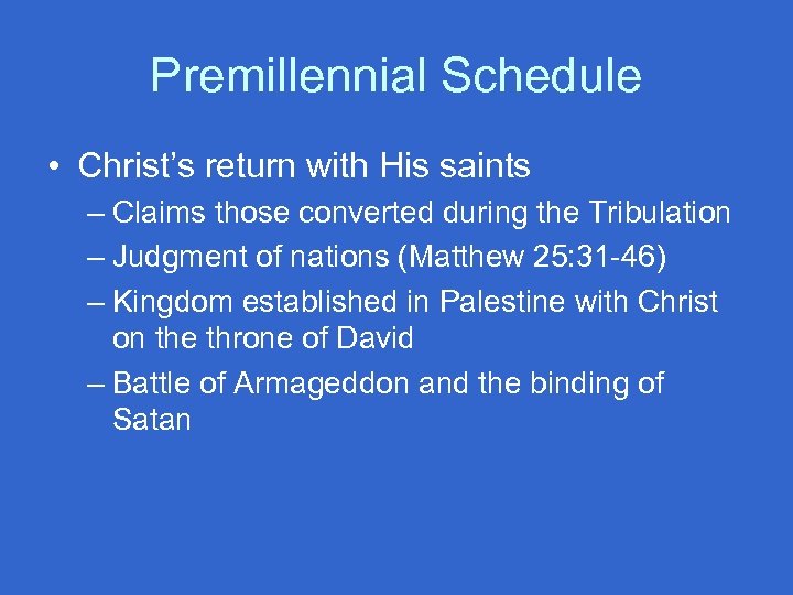Premillennial Schedule • Christ’s return with His saints – Claims those converted during the