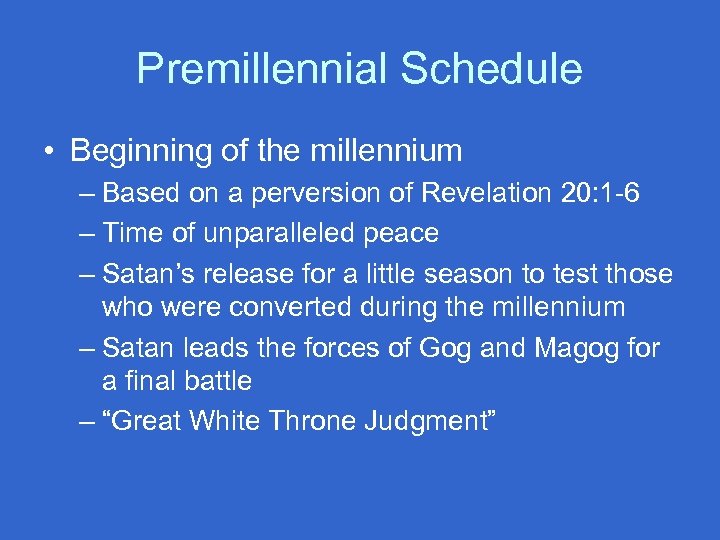 Premillennial Schedule • Beginning of the millennium – Based on a perversion of Revelation