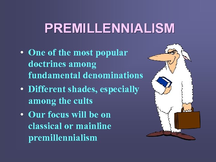 PREMILLENNIALISM • One of the most popular doctrines among fundamental denominations • Different shades,
