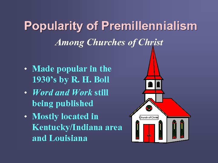 Popularity of Premillennialism Among Churches of Christ • Made popular in the 1930’s by