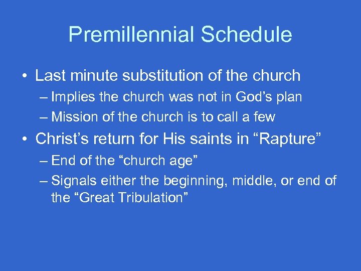 Premillennial Schedule • Last minute substitution of the church – Implies the church was