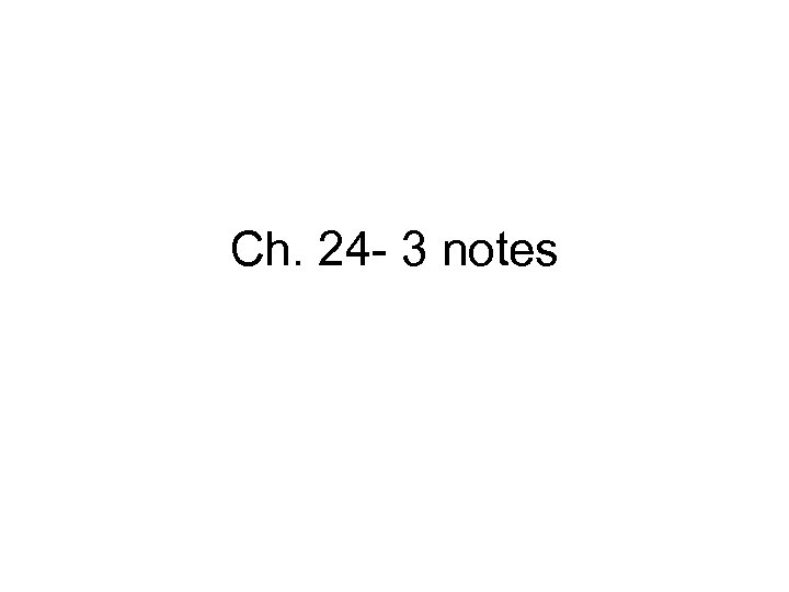 Ch. 24 - 3 notes 