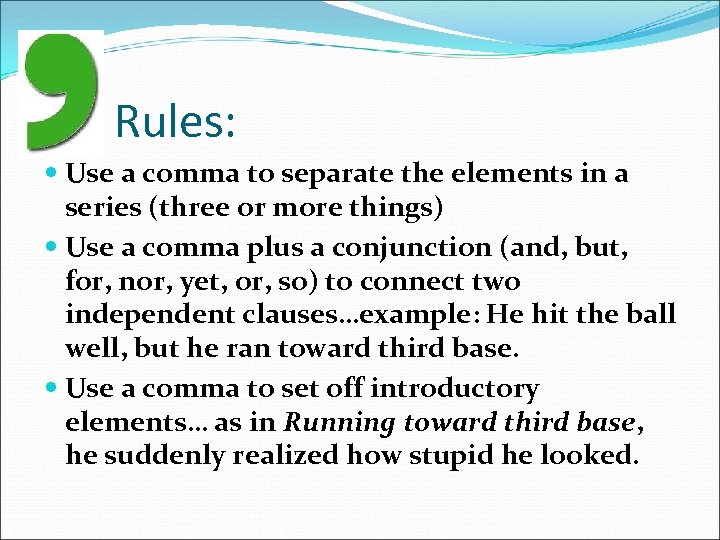 Rules: Use a comma to separate the elements in a series (three or more