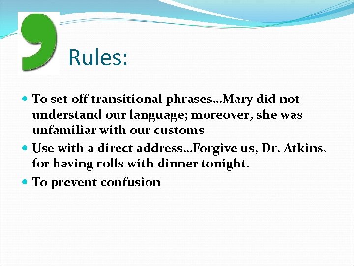 Rules: To set off transitional phrases…Mary did not understand our language; moreover, she was