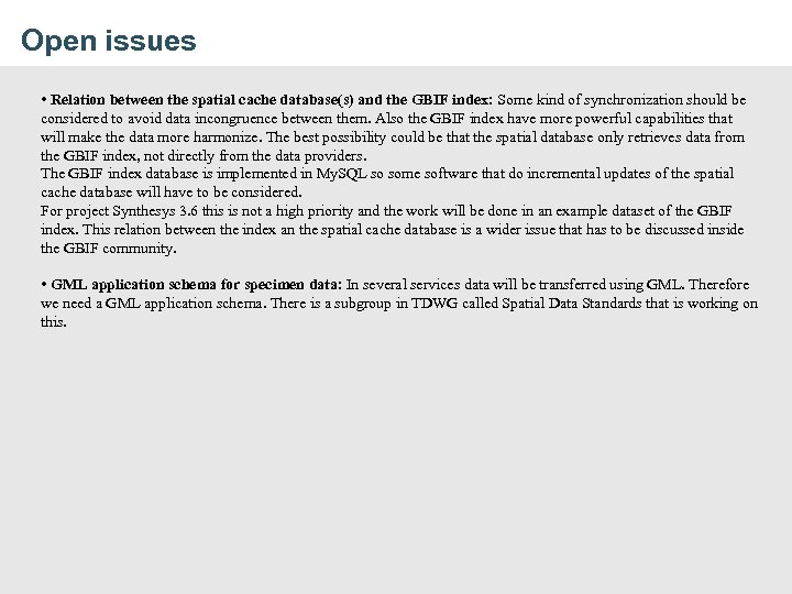 Open issues • Relation between the spatial cache database(s) and the GBIF index: Some