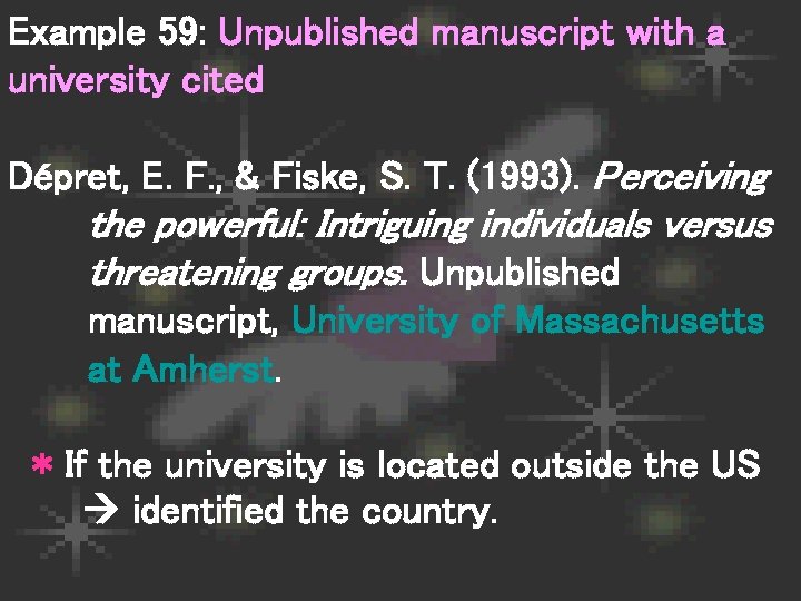 Example 59: Unpublished manuscript with a university cited Dépret, E. F. , & Fiske,