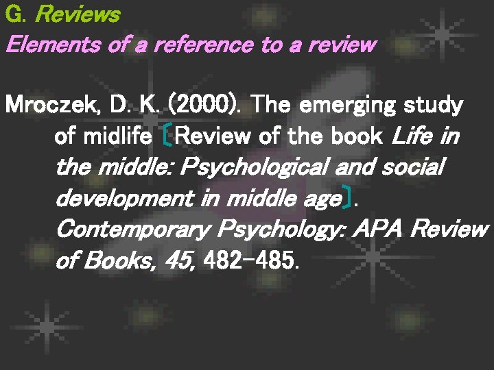 G. Reviews Elements of a reference to a review Mroczek, D. K. (2000). The