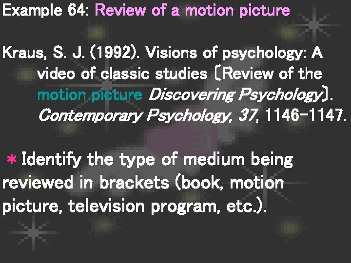 Example 64: Review of a motion picture Kraus, S. J. (1992). Visions of psychology: