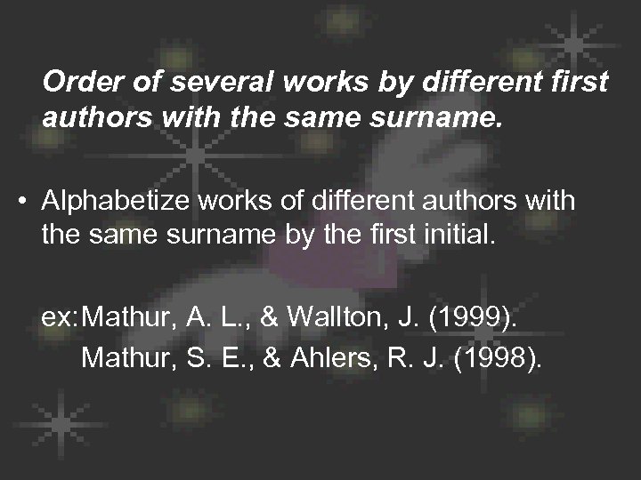 Order of several works by different first authors with the same surname. • Alphabetize