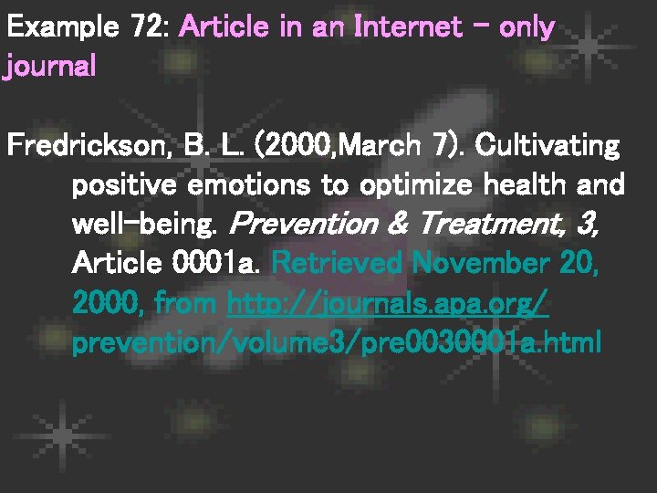 Example 72: Article in an Internet - only journal Fredrickson, B. L. (2000, March