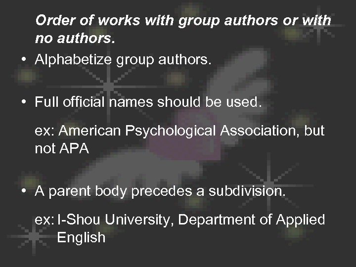 Order of works with group authors or with no authors. • Alphabetize group authors.