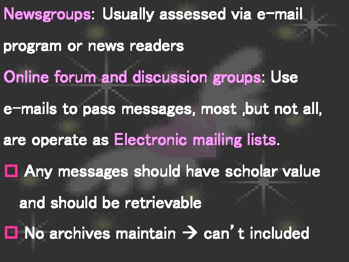 Newsgroups: Usually assessed via e-mail program or news readers Online forum and discussion groups: