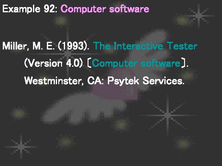 Example 92: Computer software Miller, M. E. (1993). The Interactive Tester (Version 4. 0)