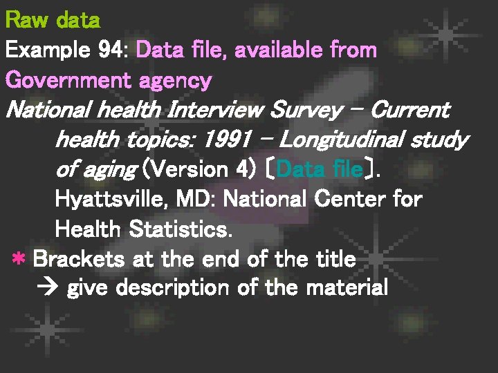 Raw data Example 94: Data file, available from Government agency National health Interview Survey